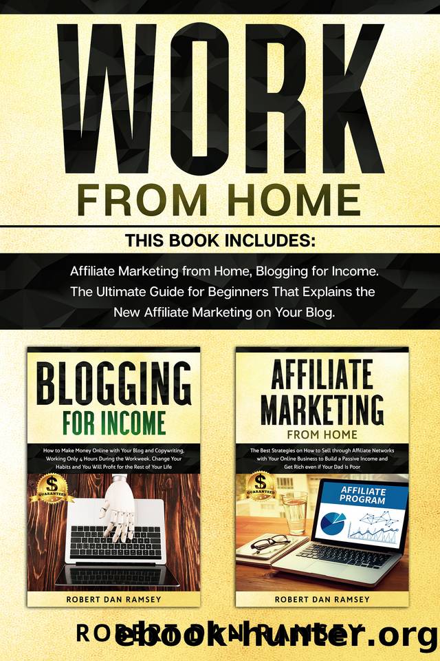 WORK FROM HOME: This Book Includes: Affiliate Marketing from Home, Blogging for Income. The Ultimate Guide for Beginners That Explains the New Affiliate Marketing on Your Blog. by Robert Dan Ramsey