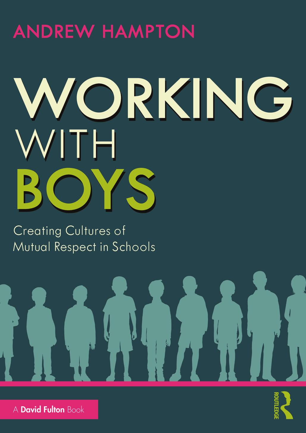 WORKING WITH BOYS;Creating Cultures of Mutual Respect in Schools by Andrew Hampton