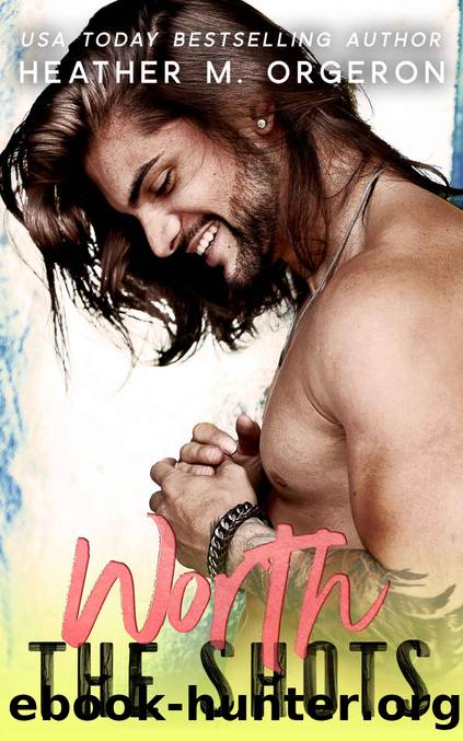 WORTH THE SHOTS by HEATHER M ORGERON