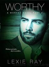 WORTHY, Part 2 by Lexie Ray