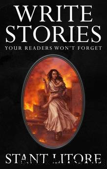 WRITE STORIES YOUR READERS WON'T FORGET by LITORE STANT