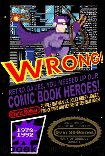 WRONG! Retro Games, You Messed Up Our Comic Book Heroes! by Chris Baker
