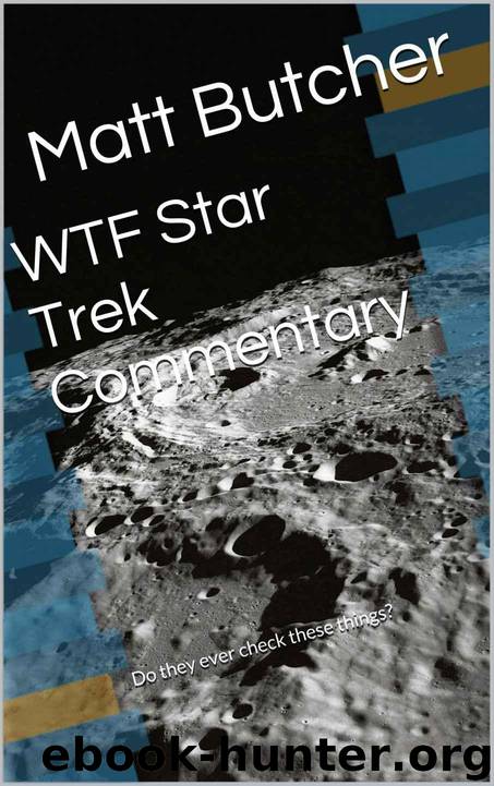 WTF Star Trek Commentary: Do they ever check these things? by Butcher Matt