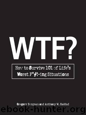 WTF?: How to Survive 101 of Life's Worst F*#!-ing Situations by Gregory Bergman & Anthony W. Haddad