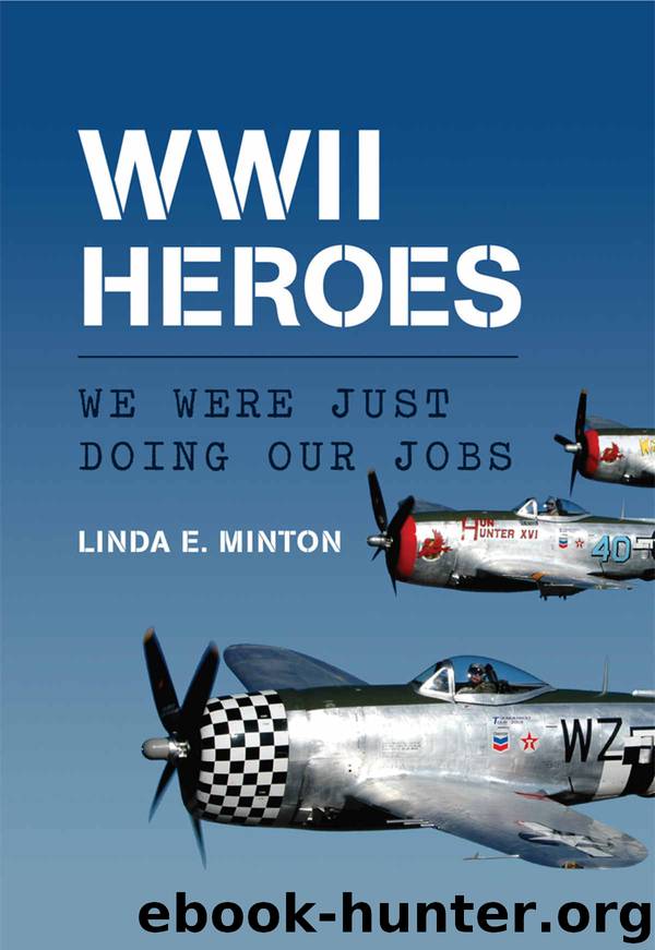 WWII Heroes: We Were Just Doing Our Jobs by Linda E. Minton