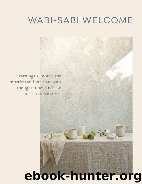 Wabi-Sabi Welcome: Learning to Embrace the Imperfect and Entertain with Thoughtfulness and Ease by Pointer Adams Julie