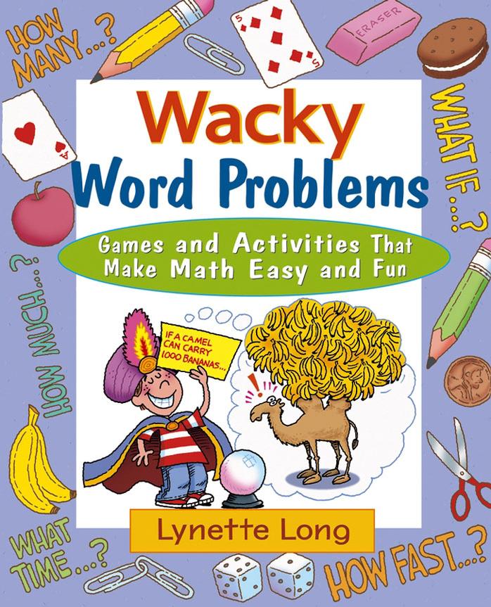 Wacky word problems: games and activities that make math easy and fun by Lynette Long