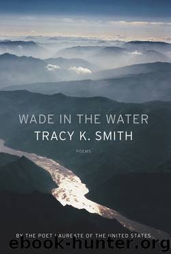 Wade in the Water by Tracy K. Smith