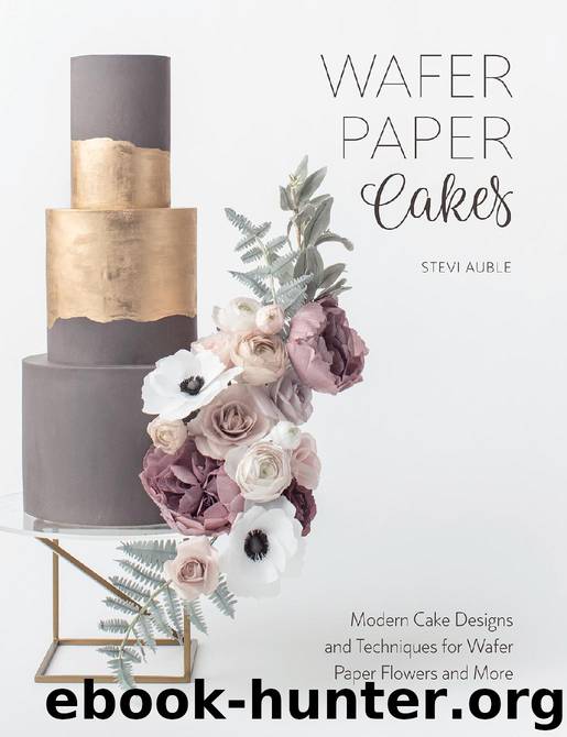 Wafer Paper Cakes: Modern Cake Designs and Techniques for Wafer Paper Flowers and More by Stevi Auble