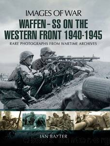 Waffen SS on the Western Front: Rare photographs from Wartime Archives (Images of War) by Ian Baxter