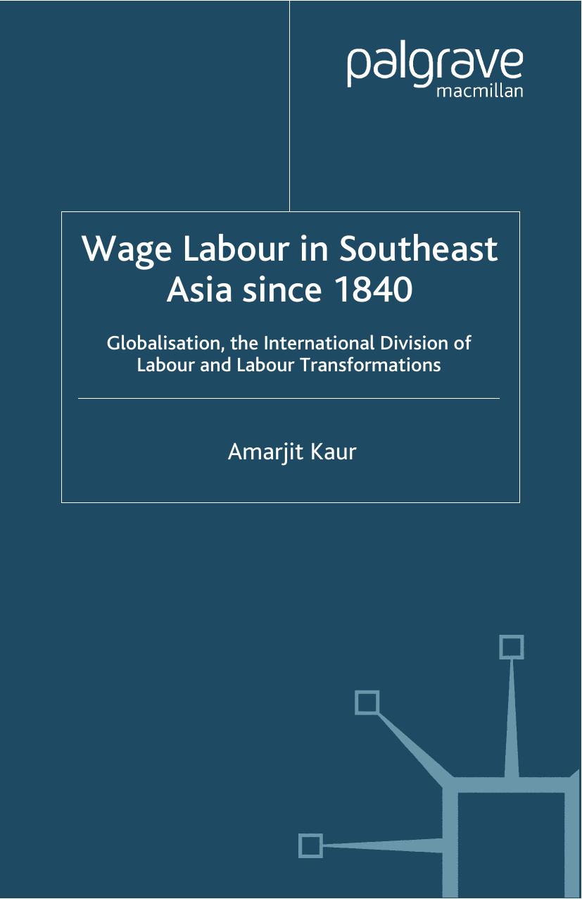 Wage Labour in Southeast Asia since 1840: Globalization, the International Division of Labour and Labour Transformations by Amarjit Kaur (auth.)