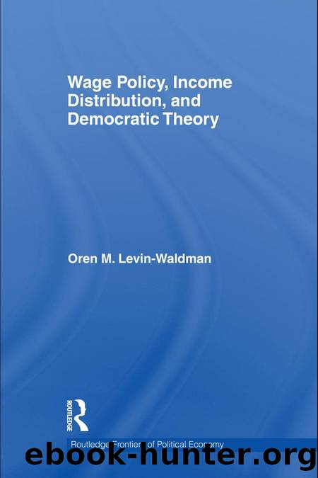 Wage Policy, Income Distribution, and Democratic Theory by Oren M. Levin-Waldman