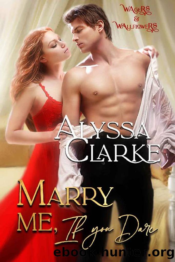 Wagers and Wallflowers 02 - Marry Me, if You Dare by Clarke Alyssa