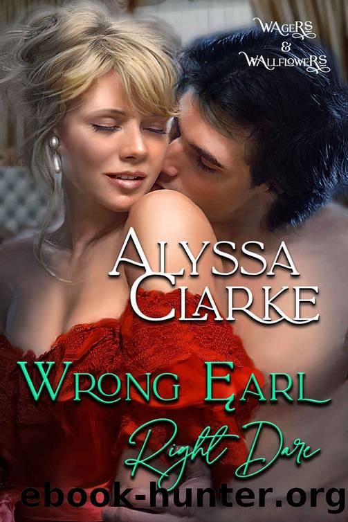 Wagers and Wallflowers 07 - Wrong Earl, Right Dare by Clarke Alyssa