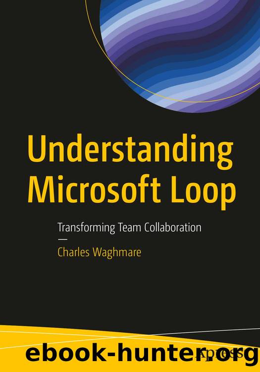 Waghmare C. Understanding Microsoft Loop. Transforming Team Collaboration 2025 by Unknown