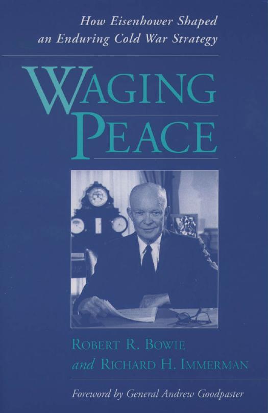 Waging Peace: How Eisenhower Shaped an Enduring Cold War Strategy by Robert R. Bowie Richard H. Immerman
