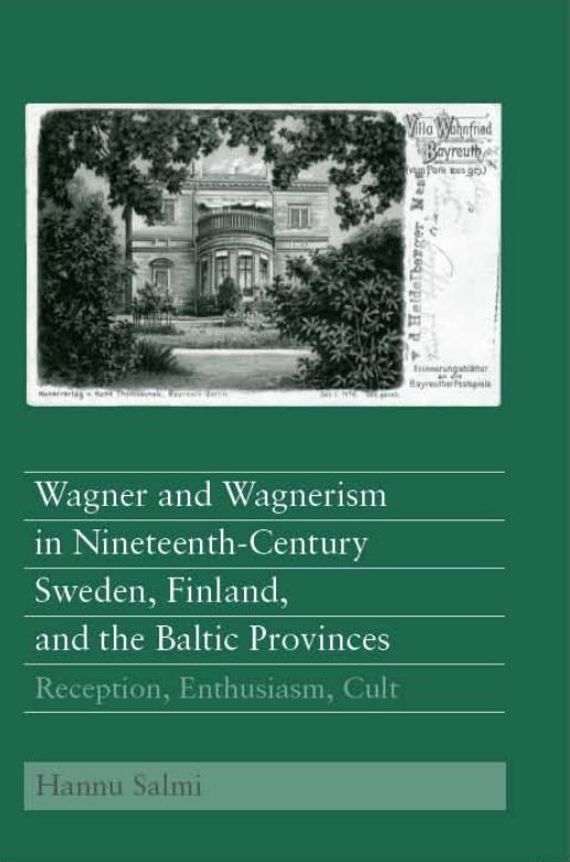 Wagner and Wagnerism in Nineteenth-Century Sweden, Finland, and the Baltic Provinces: Reception, Enthusiasm, Cult (Eastman Studies in Music) by Hannu Salmi