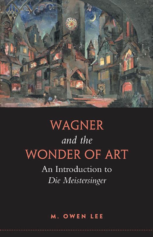 Wagner and the Wonder of Art: An Introduction to Die Meistersinger by M. Owen Lee