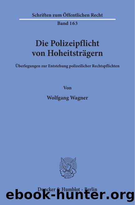 Wagner by Die Polizeipflicht von Hoheitsträgern (9783428424733)