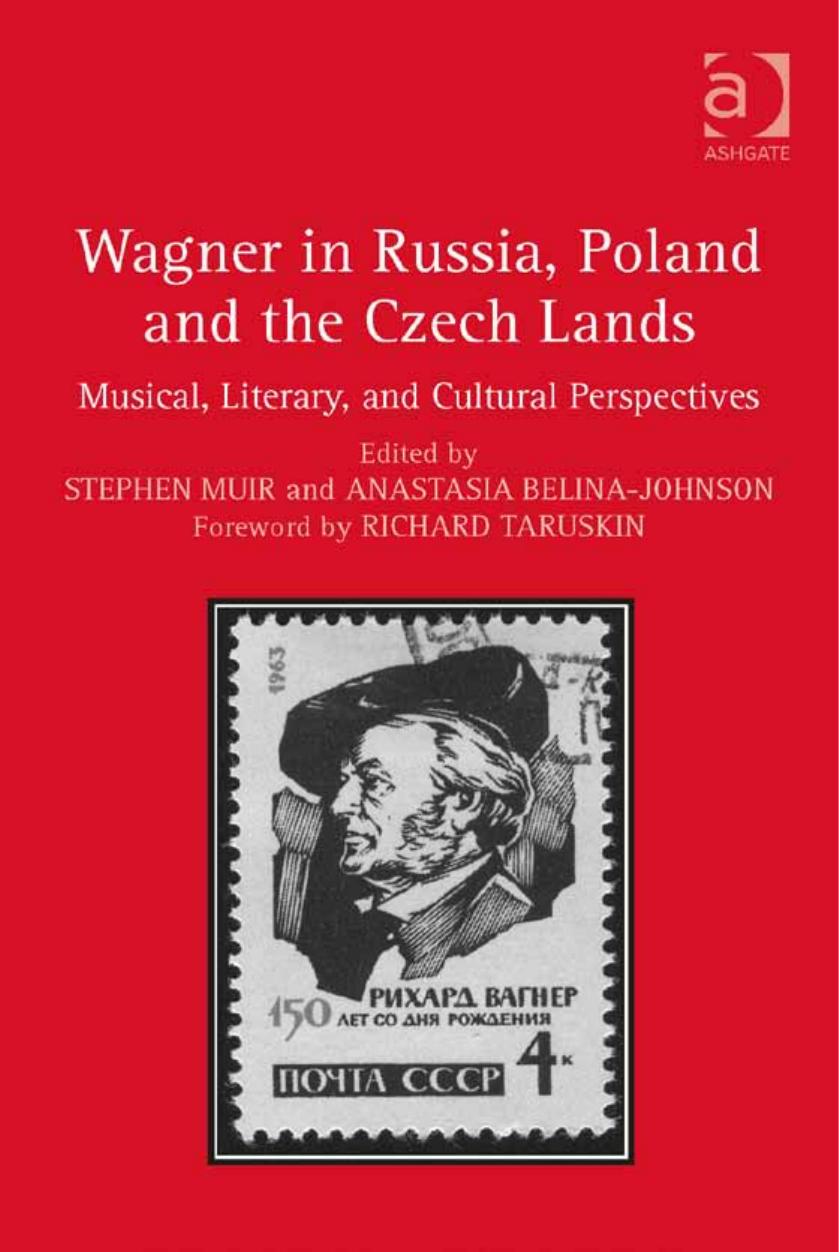 Wagner in Russia, Poland and the Czech Lands: Musical, Literary and Cultural Perspectives by Stephen Muir Anastasia Belina-Johnson (eds.) Richard Taruskin (foreword)