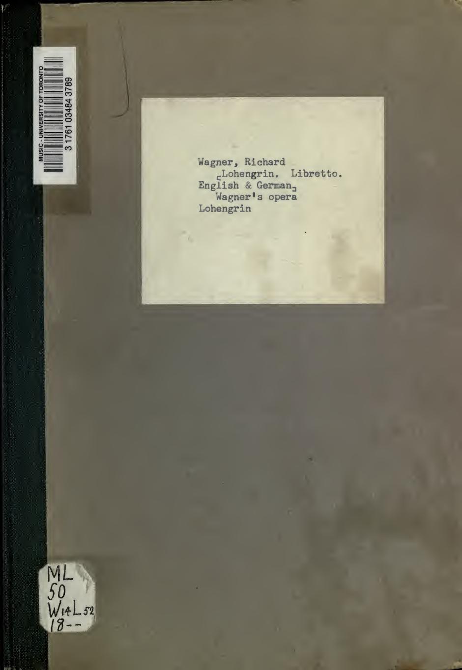 Wagner's opera Lohengrin, containing the German text, with an English translation and the music of all the principal airs by Wagner Richard 1813-1883