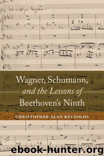 Wagner, Schumann, and the Lessons of Beethoven's Ninth by Reynolds Christopher Alan;