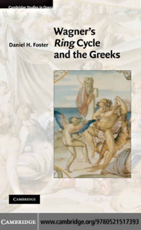 Wagnerâs Ring Cycle and the Greeks (Cambridge Studies in Opera) by Daniel H. Foster