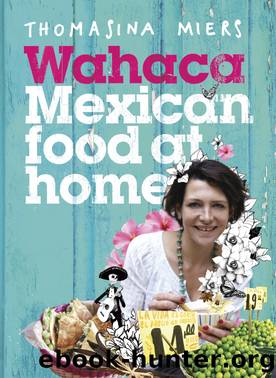 Wahaca – Mexican Food at Home by Thomasina Miers