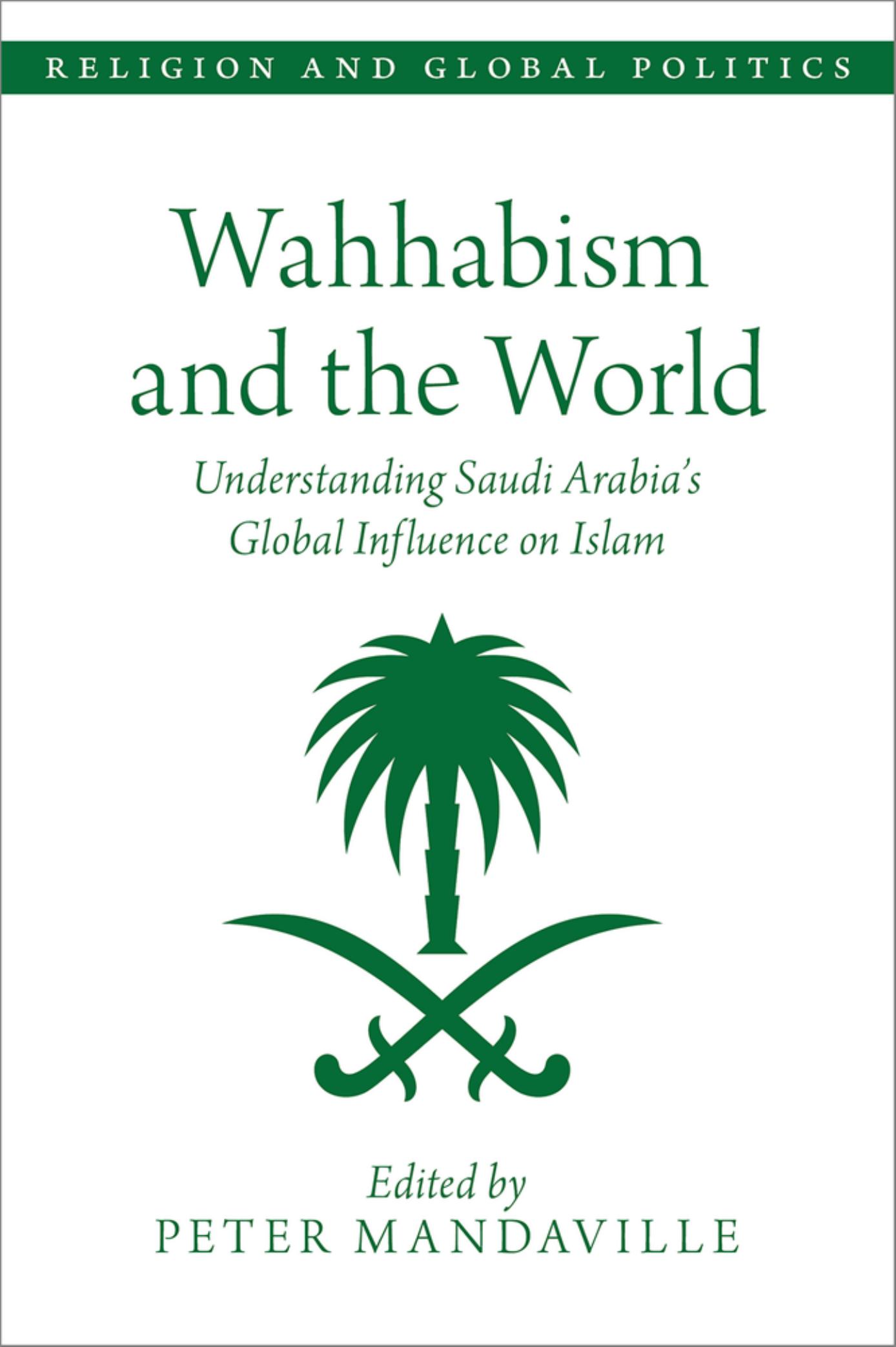 Wahhabism and the World Understanding Saudi Arabia's Global Influence on Islam by Peter Mandaville (ed)