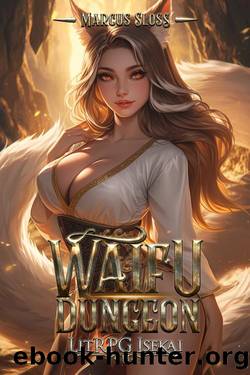 Waifu Dungeon: A LitRPG Isekai Adventure by Marcus Sloss