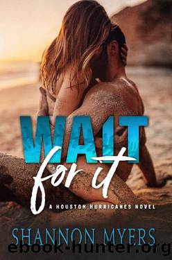 Wait For It: A Houston Hurricanes Novel by Shannon Myers