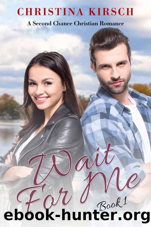 Wait For Me Book 1: A Second Chance Christian Romance by Christina Kirsch