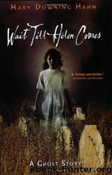 Wait Till Helen Comes: A Ghost Story by Mary Downing Hahn