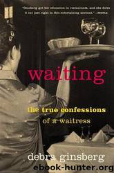 Waiting The True Confessions of a Waitress by Debra Ginsberg