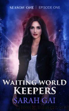 Waiting World Keepers: Season One, Episode One: An InspirationalChristianUrban Fantasy Series (Waiting World Keepers Season One Book 1) by Sarah Gai