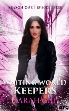 Waiting World Keepers: Season One, Episode Three: An Inspirational Christian Urban Fantasy Series (Waiting World Keepers Season One Book 3) by Sarah Gai