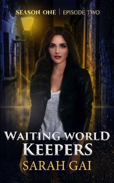 Waiting World Keepers: Season One, Episode Two: An Inspirational Christian Urban Fantasy Series (Waiting World Keepers Season One Book 2) by Sarah Gai