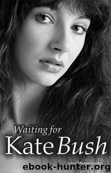 Waiting for Kate Bush by John Mendelssohn