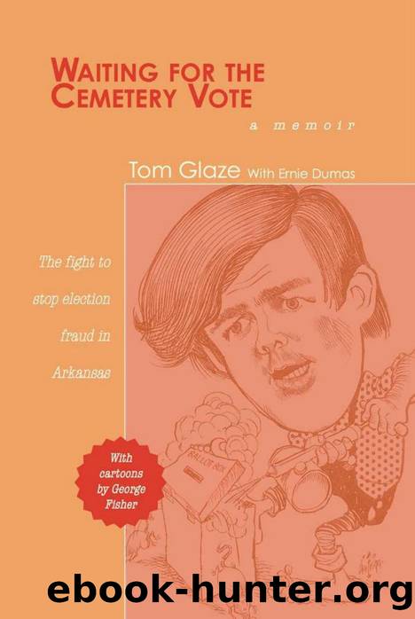 Waiting for the Cemetery Vote : The Fight to Stop Election Fraud in Arkansas by Tom Glaze; Ernie Dumas