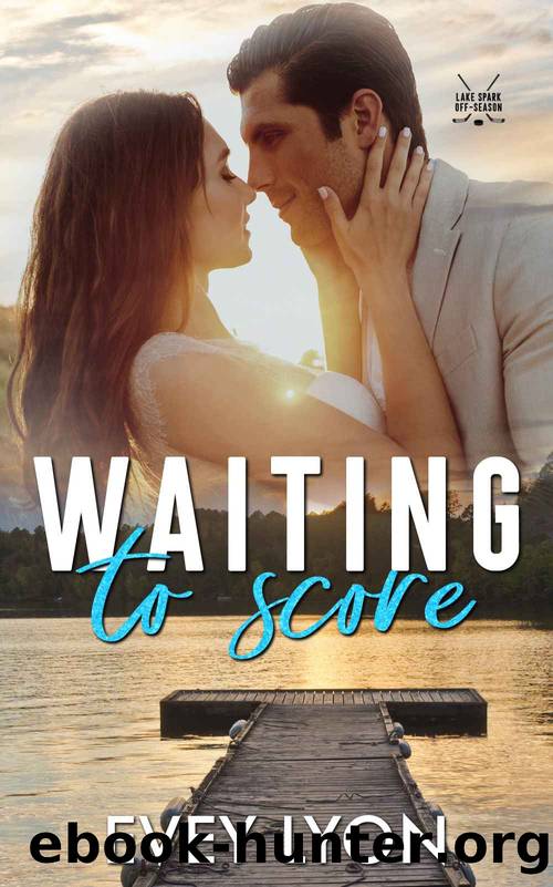 Waiting to Score: A Small Town Brother's Best Friend Hockey Romance (Lake Spark Off-Season Book 1) by Evey Lyon