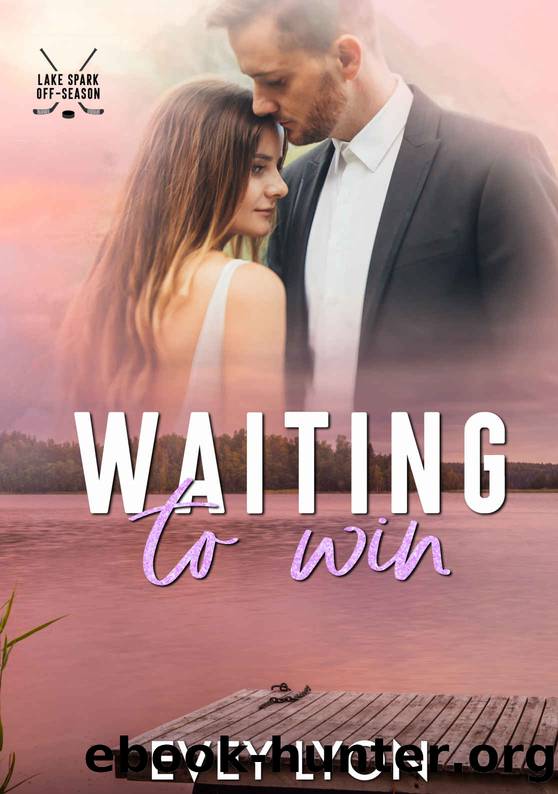 Waiting to Win: A Small Town Accidental Marriage Hockey Romance (Lake Spark Off-Season Book 2) by Evey Lyon