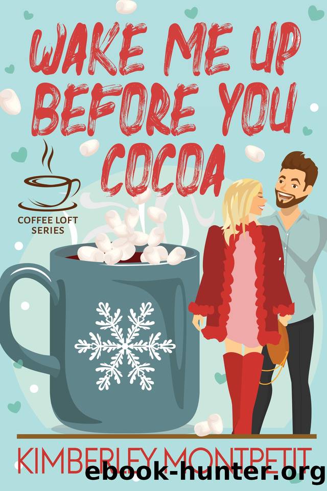 Wake Me Up Before You Cocoa (The Coffee Loft Series) by Kimberley Montpetit