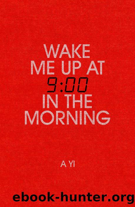Wake Me Up at 9:00 in the Morning by A Yi
