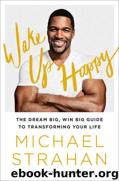 Wake Up Happy: The Dream Big, Win Big Guide to Transforming Your Life by Michael Strahan