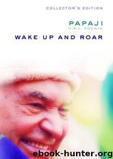 Wake up and Roar by Papaji