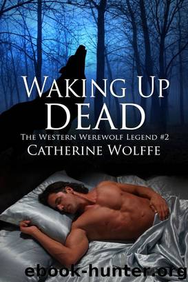Waking Up Dead (The Western Werewolf Legend #1) by Catherine Wolffe