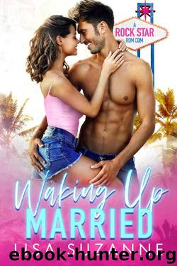 Waking Up Married: A Rock Star Rom Com by Lisa Suzanne