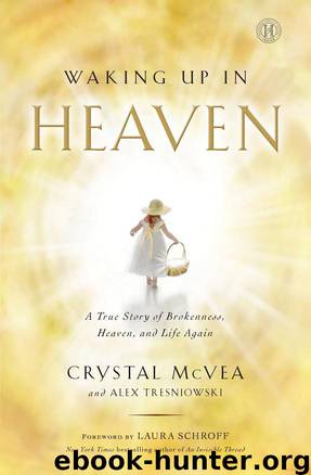 Waking Up in Heaven: A True Story of Brokenness, Heaven, and Life Again by McVea Crystal & Tresniowski Alex