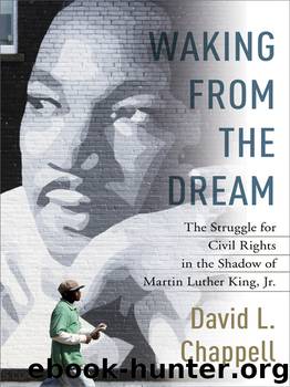 Waking from the Dream : The Struggle for Civil Rights in the Shadow of Martin Luther King, Jr. (9780812994667) by Chappell David L