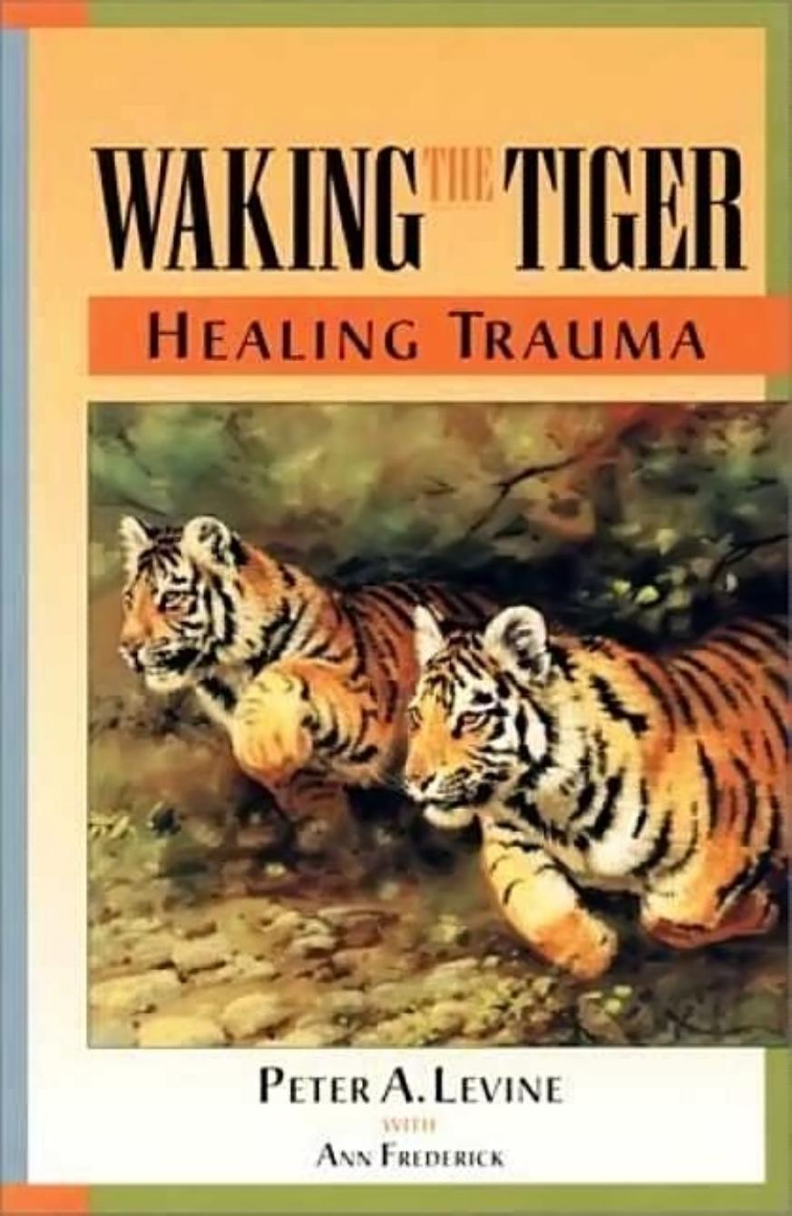 Waking the Tiger: Healing Trauma - The Innate Capacity to Transform Overwhelming Experiences by Unknow